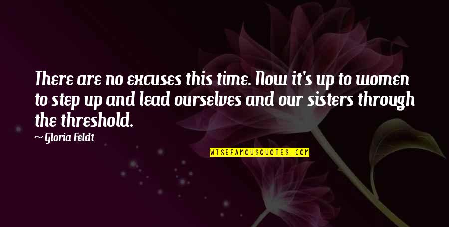 Time To Step It Up Quotes By Gloria Feldt: There are no excuses this time. Now it's