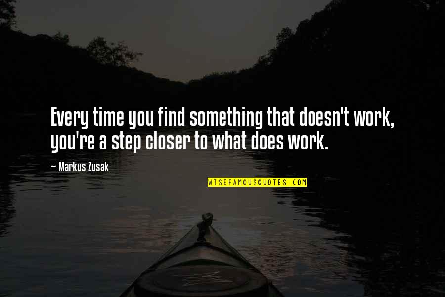 Time To Step It Up Quotes By Markus Zusak: Every time you find something that doesn't work,