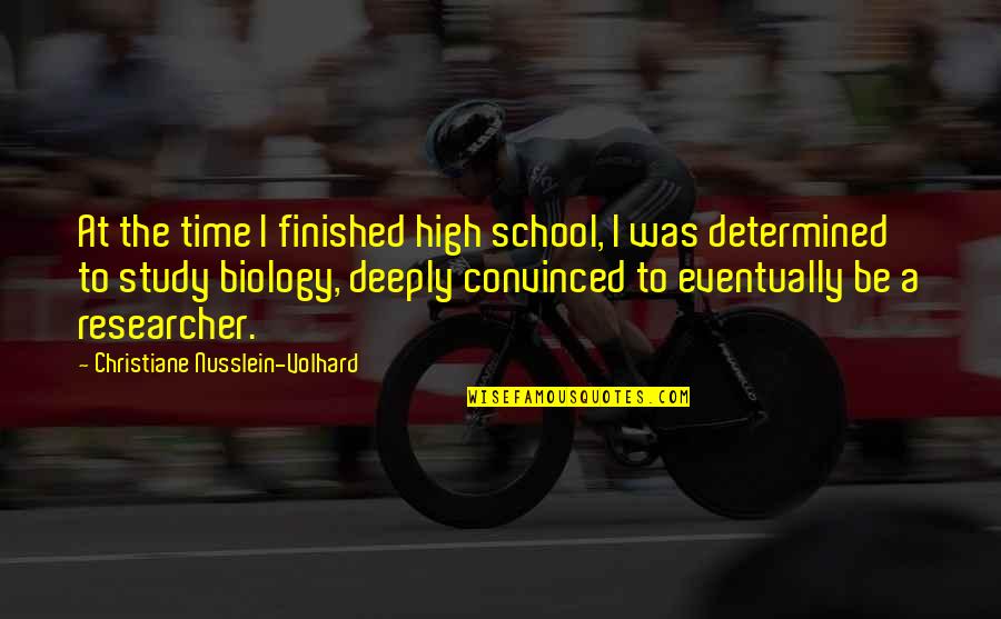 Time To Study Quotes By Christiane Nusslein-Volhard: At the time I finished high school, I