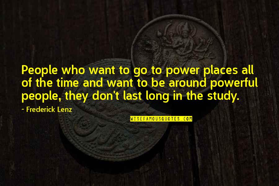 Time To Study Quotes By Frederick Lenz: People who want to go to power places