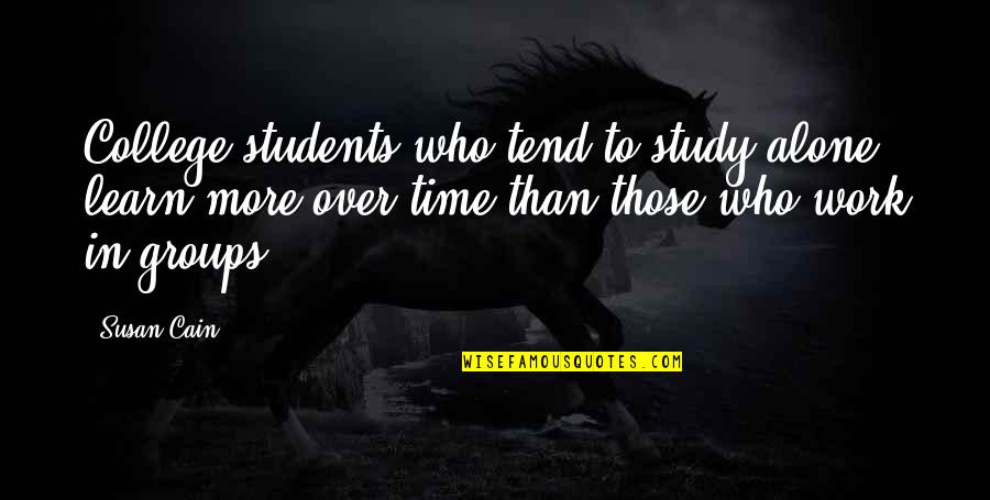 Time To Study Quotes By Susan Cain: College students who tend to study alone learn