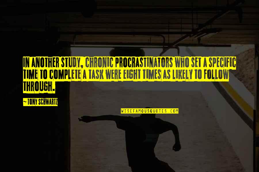 Time To Study Quotes By Tony Schwartz: In another study, chronic procrastinators who set a