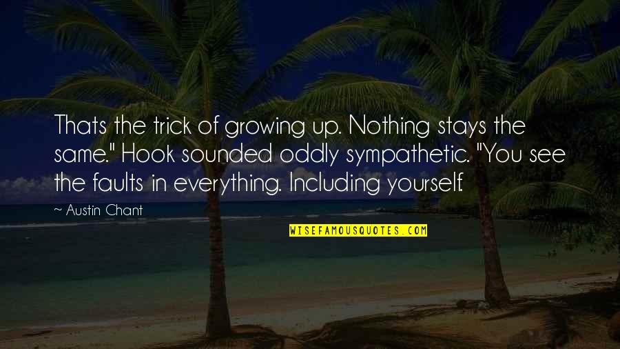 Time To Take Action Quotes By Austin Chant: Thats the trick of growing up. Nothing stays
