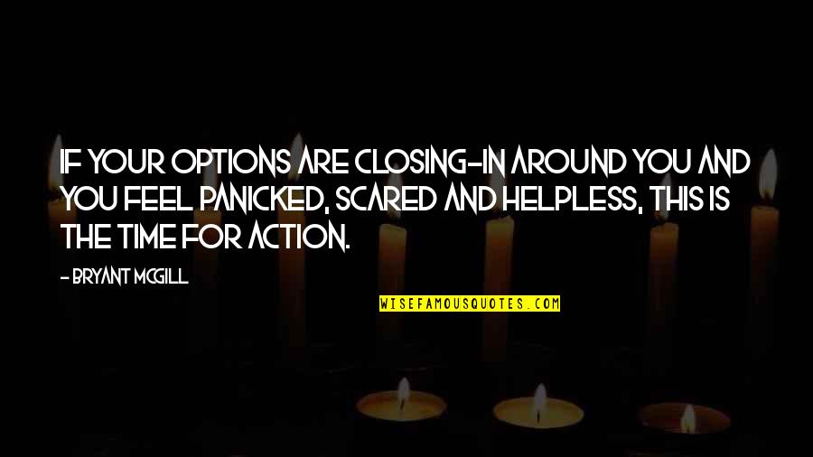 Time To Take Action Quotes By Bryant McGill: If your options are closing-in around you and