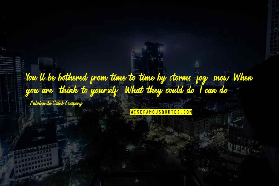 Time To Think Of Yourself Quotes By Antoine De Saint-Exupery: You'll be bothered from time to time by