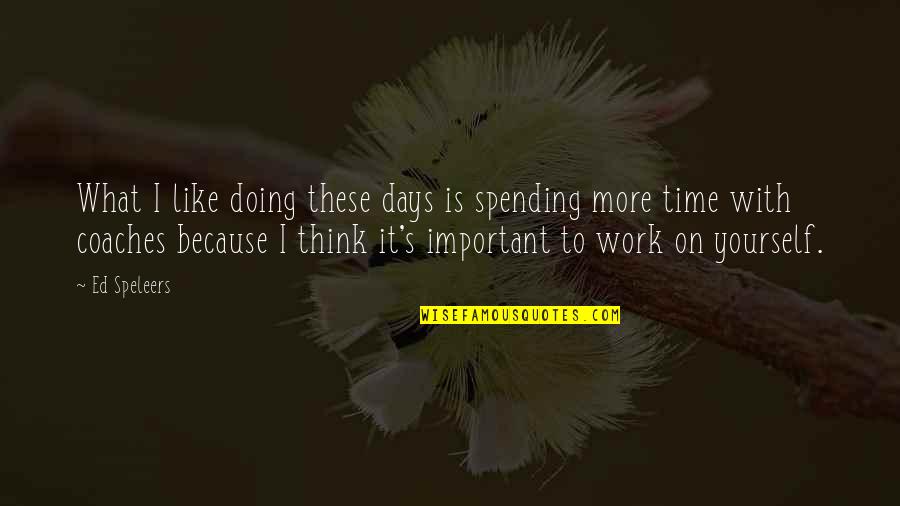 Time To Think Of Yourself Quotes By Ed Speleers: What I like doing these days is spending