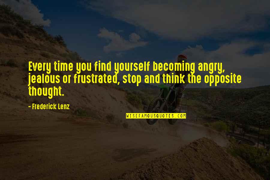 Time To Think Of Yourself Quotes By Frederick Lenz: Every time you find yourself becoming angry, jealous