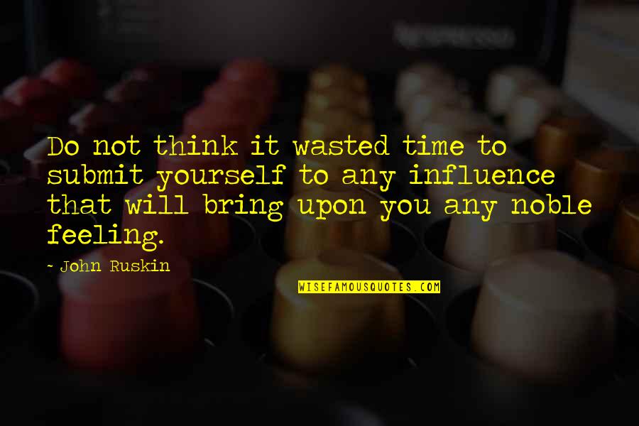Time To Think Of Yourself Quotes By John Ruskin: Do not think it wasted time to submit