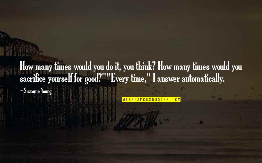 Time To Think Of Yourself Quotes By Suzanne Young: How many times would you do it, you