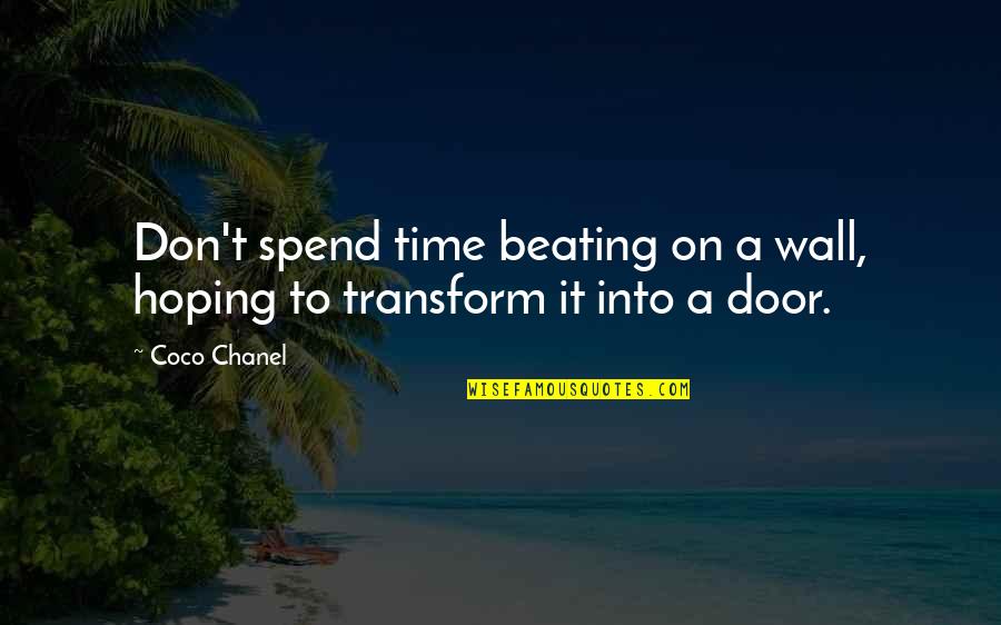 Time To Transform Quotes By Coco Chanel: Don't spend time beating on a wall, hoping