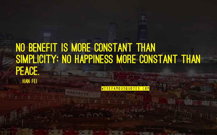 Time To Treat Myself Quotes By Han Fei: No benefit is more constant than simplicity; no