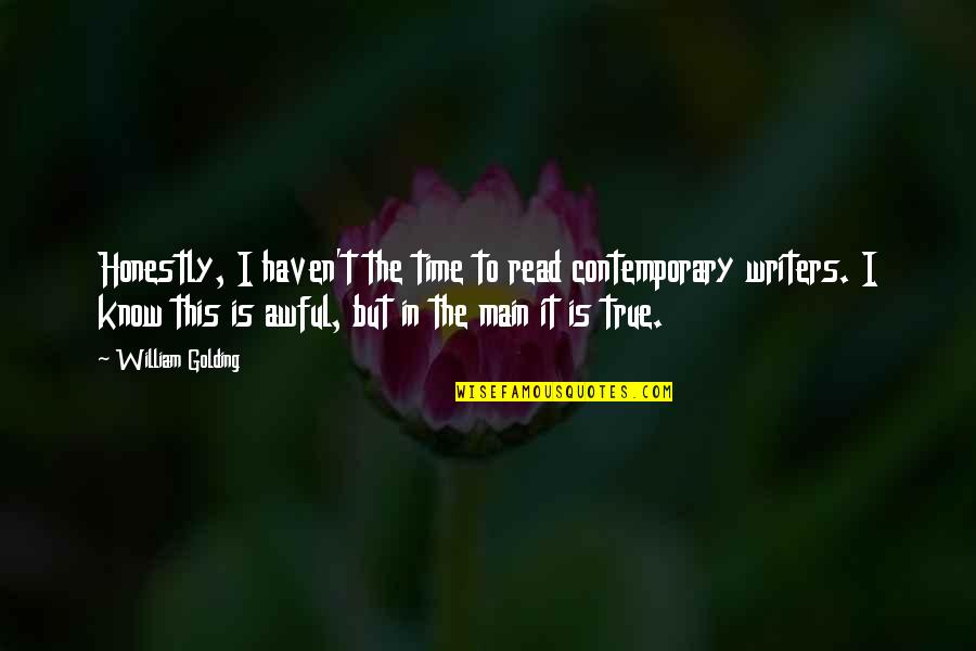 Time To Walk Alone Quotes By William Golding: Honestly, I haven't the time to read contemporary