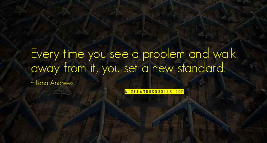 Time To Walk Away Quotes By Ilona Andrews: Every time you see a problem and walk