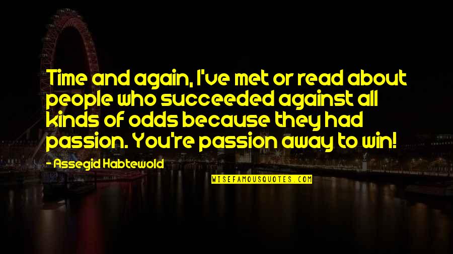 Time To Win Quotes By Assegid Habtewold: Time and again, I've met or read about
