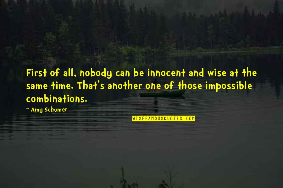 Time To Wise Up Quotes By Amy Schumer: First of all, nobody can be innocent and