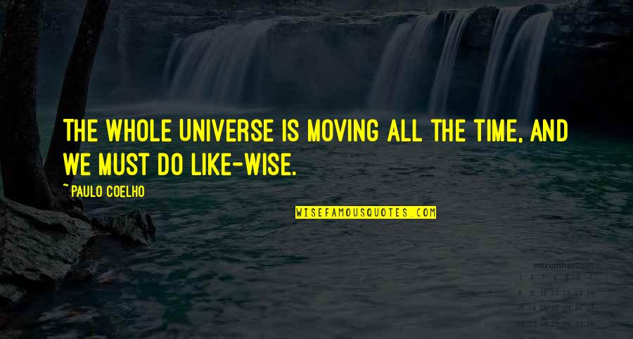 Time To Wise Up Quotes By Paulo Coelho: The whole Universe is moving all the time,