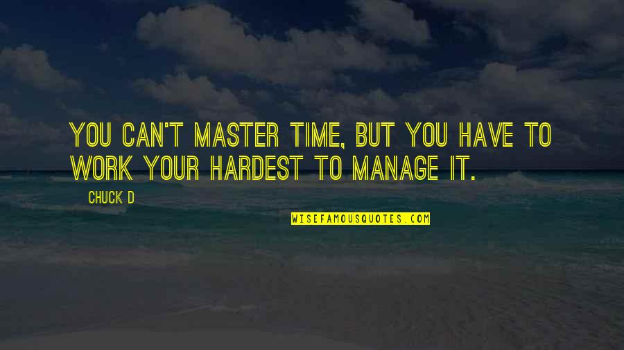 Time To Work Quotes By Chuck D: You can't master time, but you have to