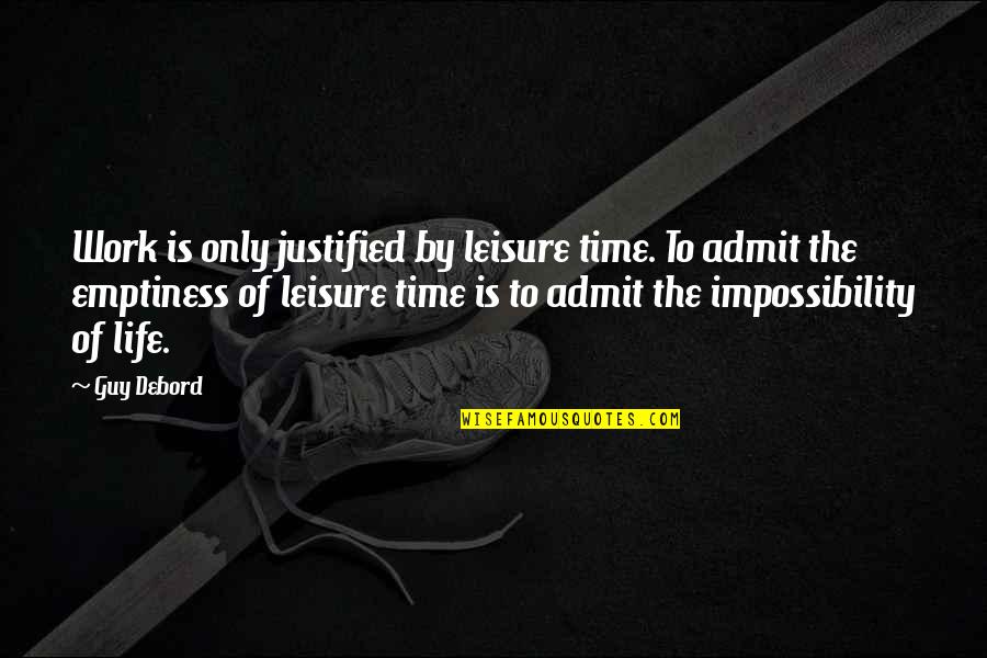 Time To Work Quotes By Guy Debord: Work is only justified by leisure time. To