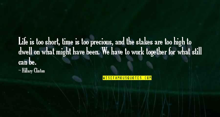 Time To Work Quotes By Hillary Clinton: Life is too short, time is too precious,