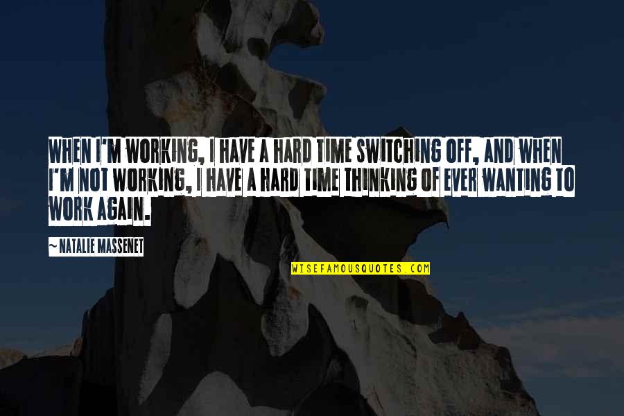 Time To Work Quotes By Natalie Massenet: When I'm working, I have a hard time