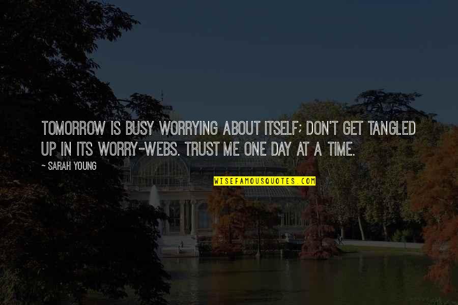 Time To Worry About Me Quotes By Sarah Young: Tomorrow is busy worrying about itself; don't get Time To Worry About Me Quotes By Sarah Young: Tomorrow is busy worrying about itself; don't get