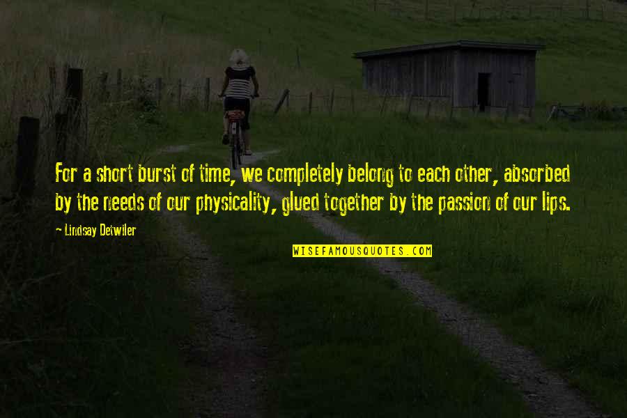 Time Together Love Quotes By Lindsay Detwiler: For a short burst of time, we completely