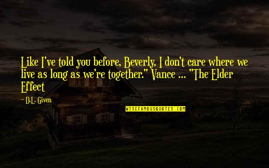 Time Together Quotes By D.L. Given: Like I've told you before, Beverly, I don't