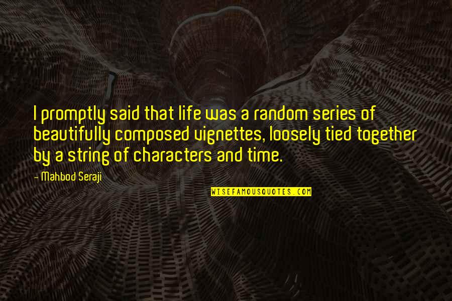 Time Together Quotes By Mahbod Seraji: I promptly said that life was a random