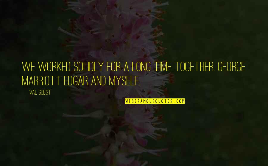 Time Together Quotes By Val Guest: We worked solidly for a long time together.