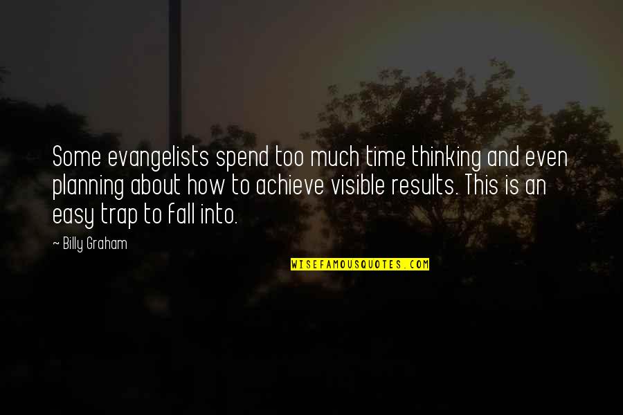 Time Trap Quotes By Billy Graham: Some evangelists spend too much time thinking and
