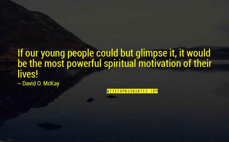 Time Trap Quotes By David O. McKay: If our young people could but glimpse it,