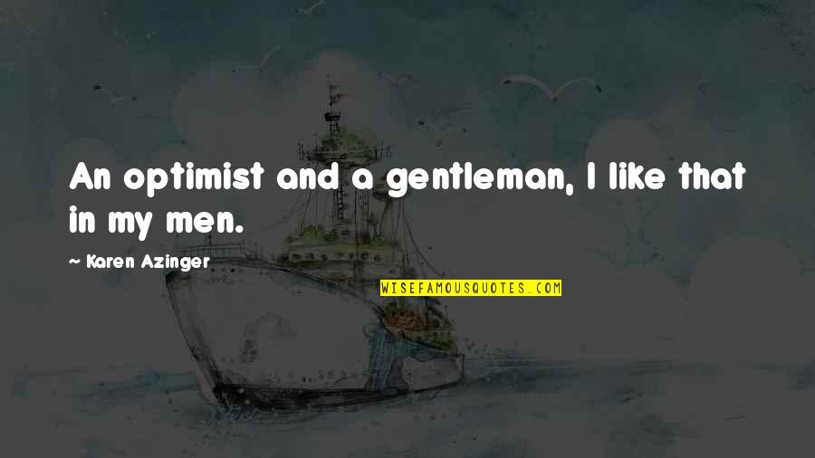 Time Travel Fantasy Quotes By Karen Azinger: An optimist and a gentleman, I like that Time Travel Fantasy Quotes By Karen Azinger: An optimist and a gentleman, I like that