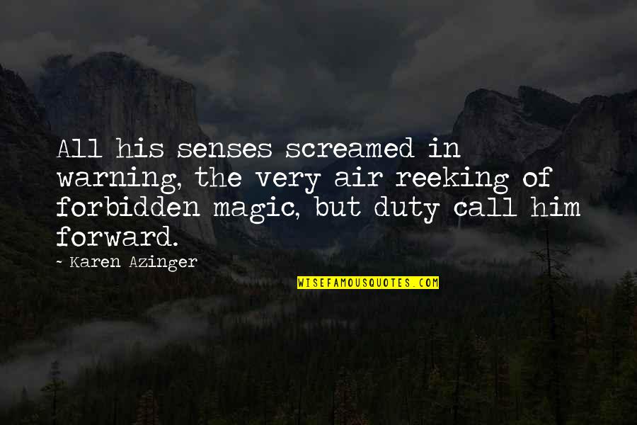 Time Travel Fantasy Quotes By Karen Azinger: All his senses screamed in warning, the very Time Travel Fantasy Quotes By Karen Azinger: All his senses screamed in warning, the very