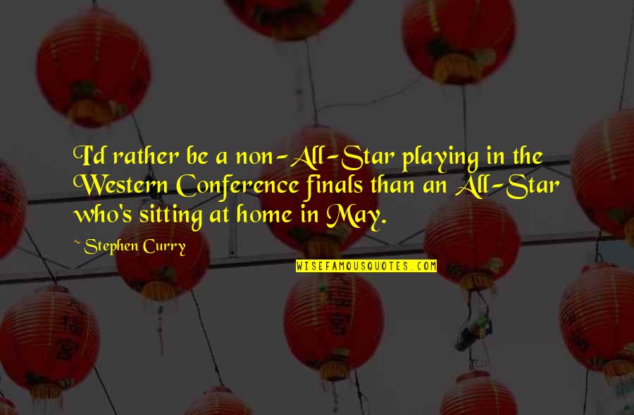 Time Travel Fantasy Quotes By Stephen Curry: I'd rather be a non-All-Star playing in the Time Travel Fantasy Quotes By Stephen Curry: I'd rather be a non-All-Star playing in the
