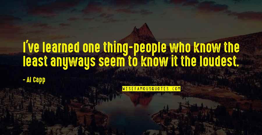 Time Travel Philosophy Quotes By Al Capp: I've learned one thing-people who know the least