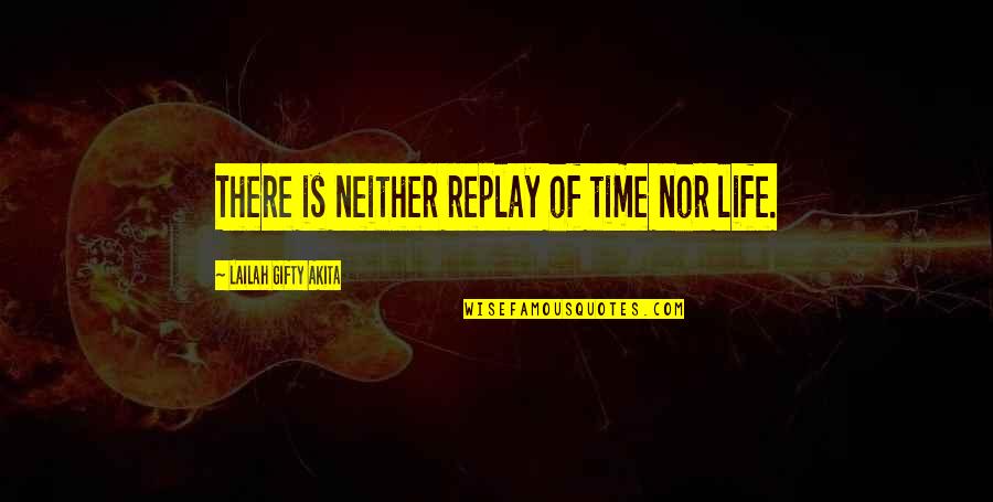 Time Travel Philosophy Quotes By Lailah Gifty Akita: There is neither replay of time nor life.