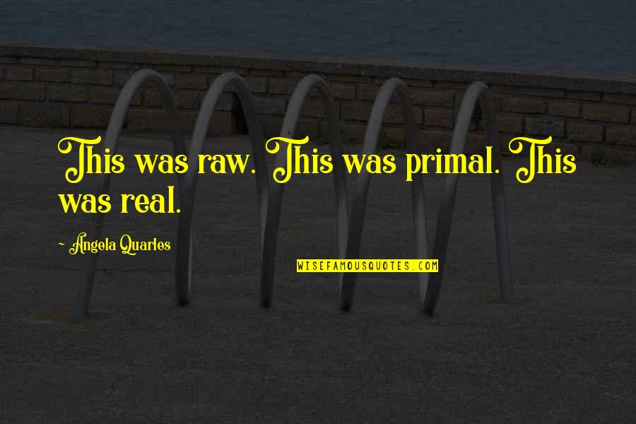 Time Travel Romance Quotes By Angela Quarles: This was raw. This was primal. This was