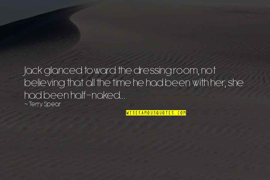 Time Travel Romance Quotes By Terry Spear: Jack glanced toward the dressing room, not believing Time Travel Romance Quotes By Terry Spear: Jack glanced toward the dressing room, not believing