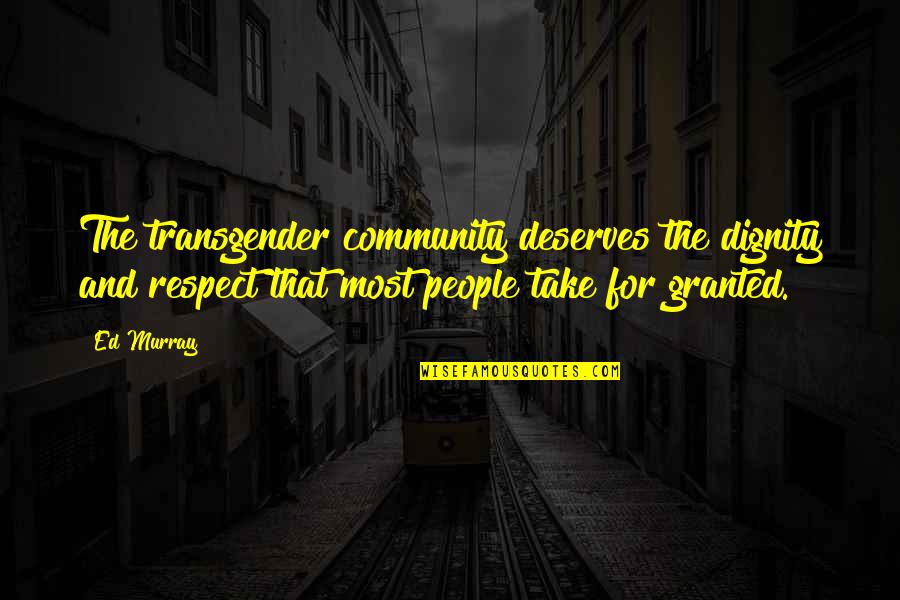 Time Travelers How I Met Your Mother Quotes By Ed Murray: The transgender community deserves the dignity and respect Time Travelers How I Met Your Mother Quotes By Ed Murray: The transgender community deserves the dignity and respect