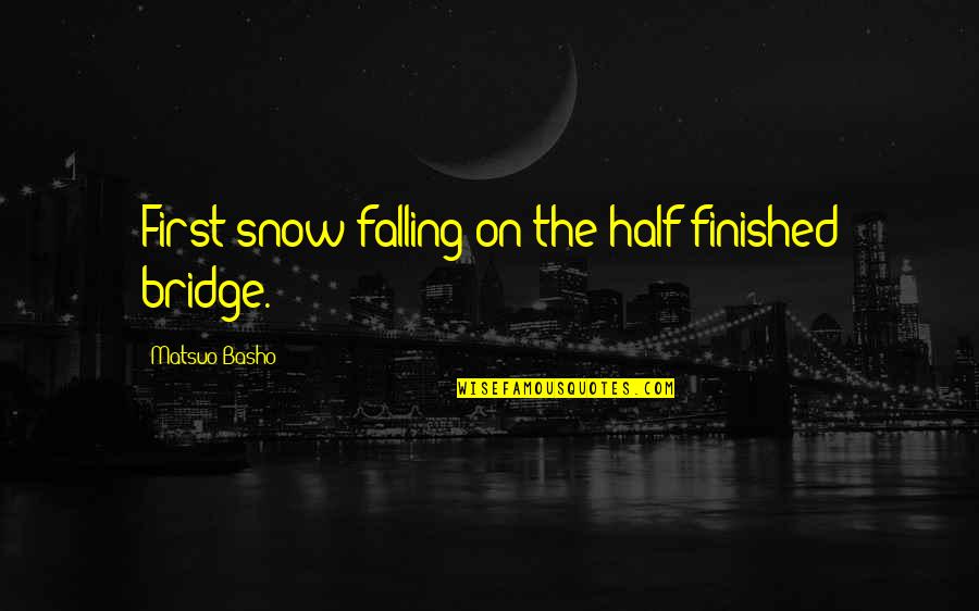 Time Travelers How I Met Your Mother Quotes By Matsuo Basho: First snow-falling-on the half-finished bridge. Time Travelers How I Met Your Mother Quotes By Matsuo Basho: First snow-falling-on the half-finished bridge.