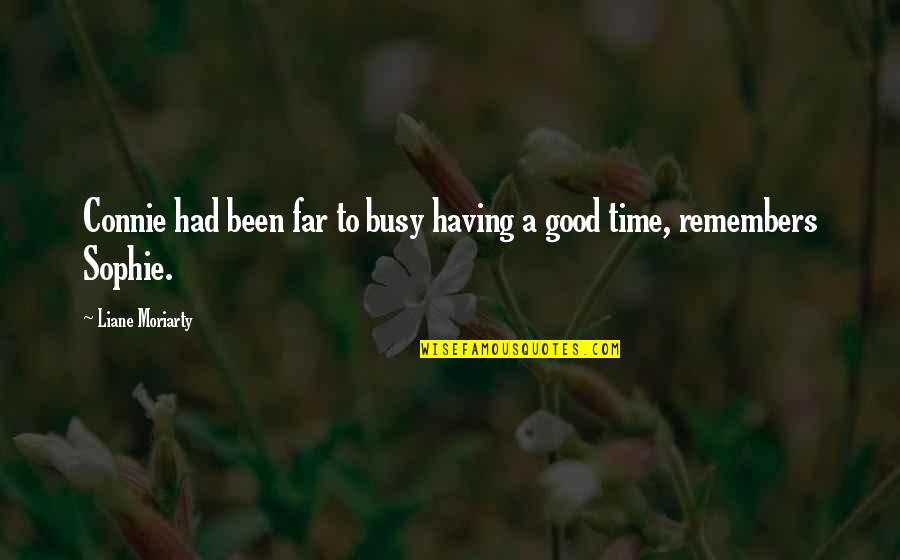 Time Travelers Wife Quote Quotes By Liane Moriarty: Connie had been far to busy having a Time Travelers Wife Quote Quotes By Liane Moriarty: Connie had been far to busy having a