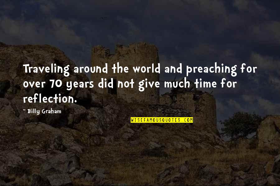 Time Traveling Quotes By Billy Graham: Traveling around the world and preaching for over Time Traveling Quotes By Billy Graham: Traveling around the world and preaching for over