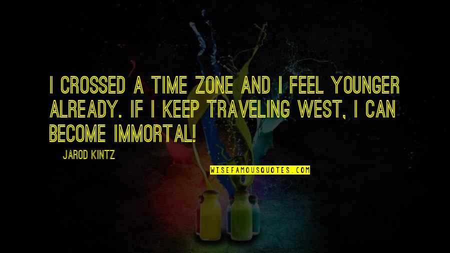 Time Traveling Quotes By Jarod Kintz: I crossed a time zone and I feel Time Traveling Quotes By Jarod Kintz: I crossed a time zone and I feel