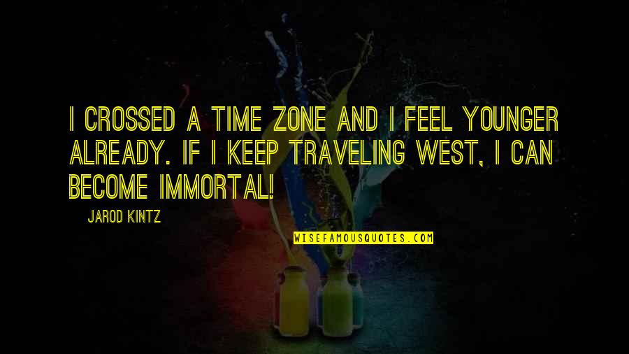 Time Traveling Quotes By Jarod Kintz: I crossed a time zone and I feel