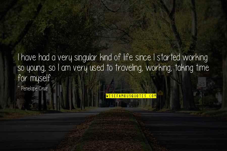 Time Traveling Quotes By Penelope Cruz: I have had a very singular kind of Time Traveling Quotes By Penelope Cruz: I have had a very singular kind of