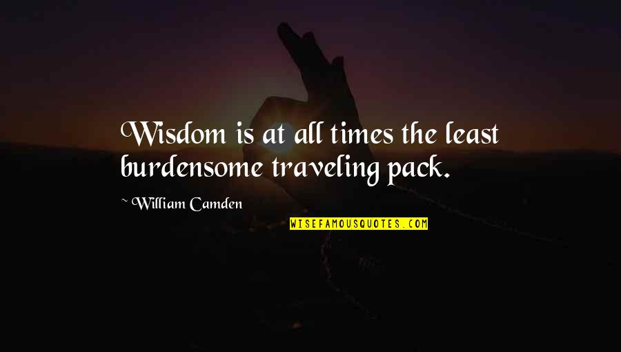 Time Traveling Quotes By William Camden: Wisdom is at all times the least burdensome