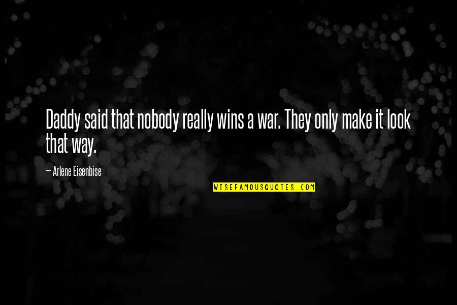 Time Trial Quotes By Arlene Eisenbise: Daddy said that nobody really wins a war. Time Trial Quotes By Arlene Eisenbise: Daddy said that nobody really wins a war.