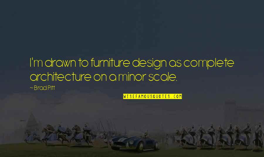 Time Trial Quotes By Brad Pitt: I'm drawn to furniture design as complete architecture