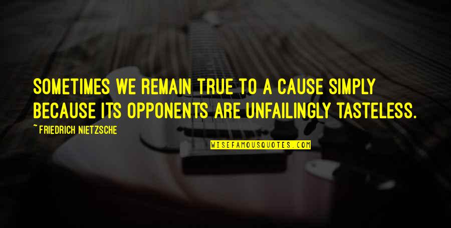 Time Trial Quotes By Friedrich Nietzsche: Sometimes we remain true to a cause simply Time Trial Quotes By Friedrich Nietzsche: Sometimes we remain true to a cause simply