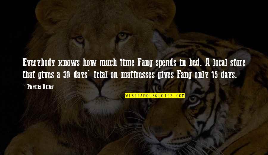 Time Trial Quotes By Phyllis Diller: Everybody knows how much time Fang spends in Time Trial Quotes By Phyllis Diller: Everybody knows how much time Fang spends in